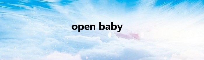 open baby